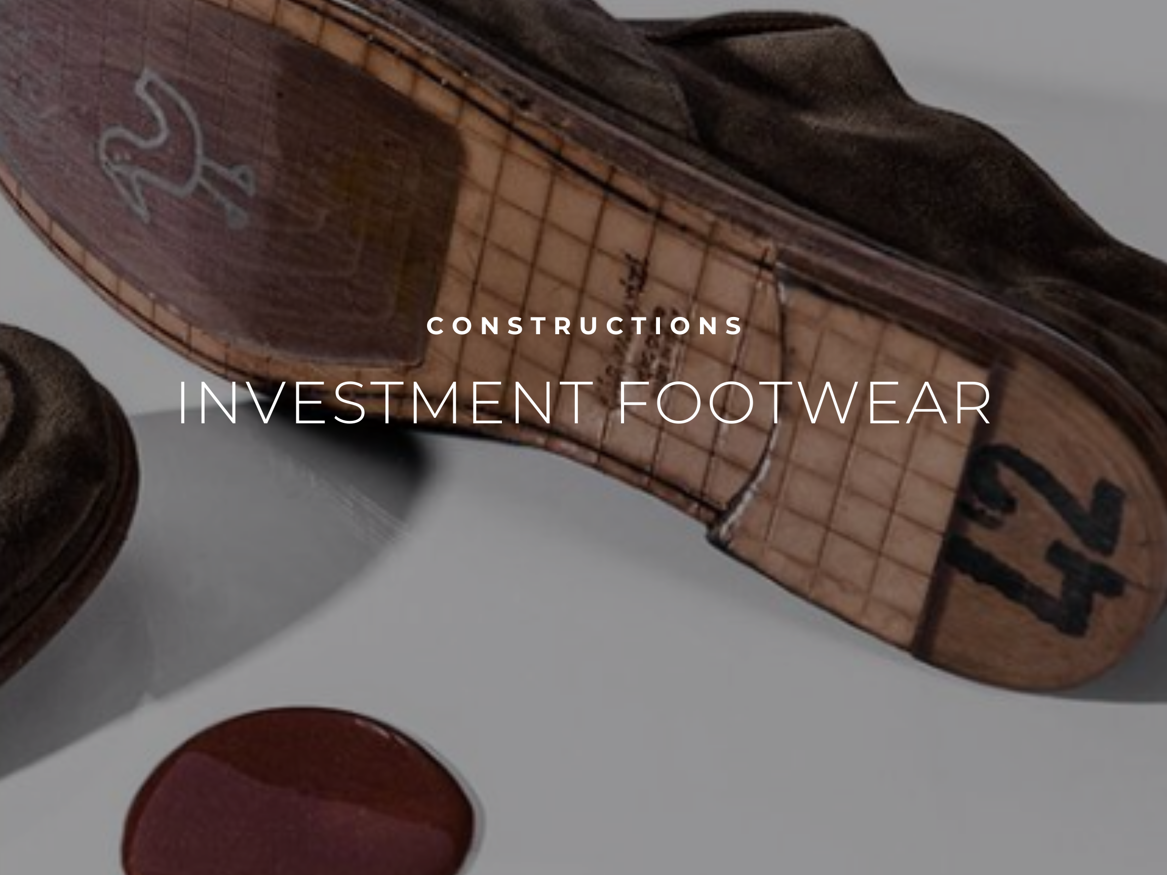 Shoe Constructions  - Investment Footwear